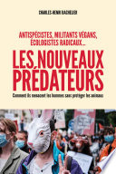 Les nouveaux prédateurs : antispécistes, militants végans, écologistes radicaux... - Charles-Henri Bachelier