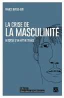 La Crise De La Masculinité - Francis Dupuis-Déri
