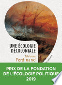 Une écologie décoloniale - Penser l'écologie depuis le monde caribéen - Malcom Ferdinand
