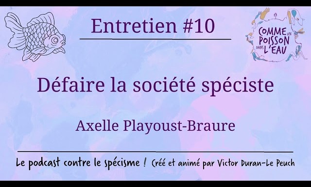 Comme un poisson dans l’eau - #10 Défaire la société spéciste - Axelle Playoust-Braure