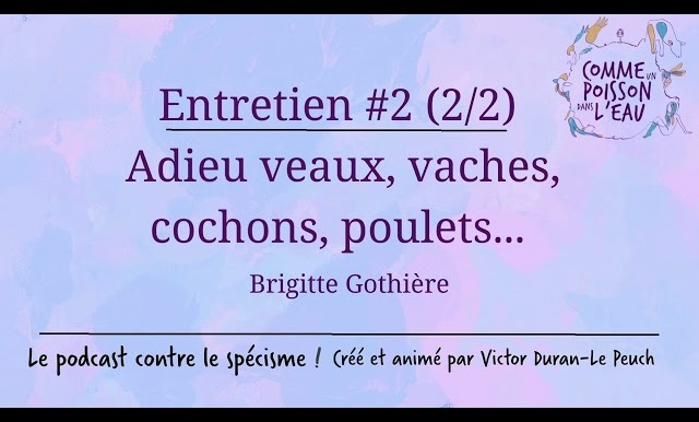 Comme un poisson dans l’eau - #2 Adieu veaux, vaches, cochons, poulets... - Brigitte Gothière (2/2)
