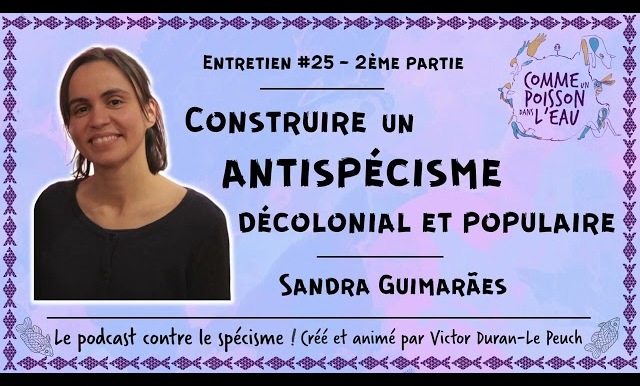 Comme un poisson dans l’eau - #25 Construire un antispécisme décolonial et populaire - Sandra Guimarães (2/3)